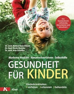 Bild des Verkufers fr Gesundheit fr Kinder : Moderne Medizin - Naturheilverfahren - Selbsthilfe. Kinderkrankheiten verhten, erkennen, behandeln - Das Standardwerk vollstndig berarbeitet und aktualisiert zum Verkauf von AHA-BUCH