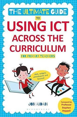 Bild des Verkufers fr The Ultimate Guide to Using ICT Across the Curriculum (For Primary Teachers): Web, widgets, whiteboards and beyond! zum Verkauf von WeBuyBooks