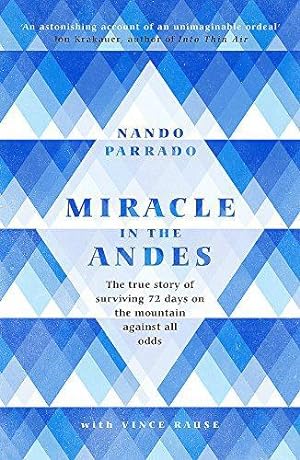 Image du vendeur pour Miracle In The Andes: The True Story of Surviving 72 Days on the Mountain Against All Odds mis en vente par WeBuyBooks