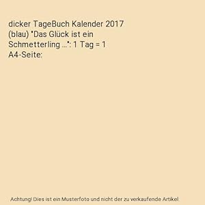 Bild des Verkufers fr dicker TageBuch Kalender 2017 (blau) "Das Glck ist ein Schmetterling .": 1 Tag = 1 A4-Seite zum Verkauf von Buchpark
