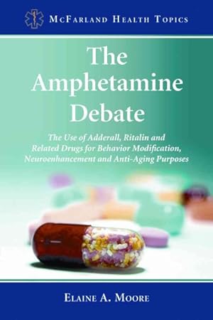 Seller image for Amphetamine Debate : The Use of Adderall, Ritalin and Related Drugs for Behavior Modification, Neuroenhancement and Anti-Aging Purposes for sale by GreatBookPrices