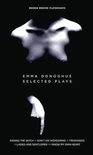 Bild des Verkufers fr Emma Donoghue: Selected Plays : Kissing the Witch; Don't Die Wondering; Trespasses; Ladies and Gentlemen; I Know My Own Heart zum Verkauf von AHA-BUCH GmbH