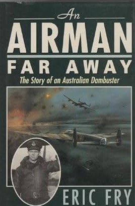 An Airman Far Away. The Story of an Australian Dambuster