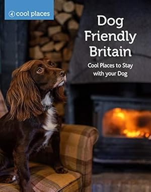 Seller image for Dog Friendly Britain: Cool Places to Stay with your Dog for sale by WeBuyBooks