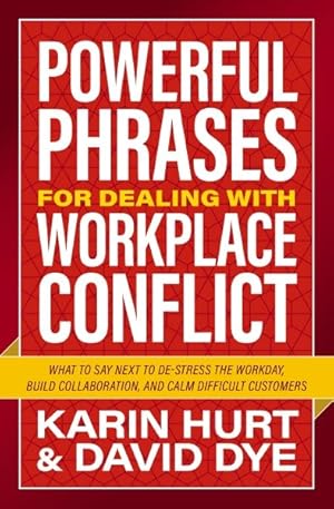 Seller image for Powerful Phrases for Dealing With Workplace Conflict : What to Say Next to De-stress the Workday, Build Collaboration, and Calm Difficult Customers for sale by GreatBookPrices