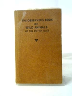 Seller image for The Observer's Book Of Wild Animals Of The British Isles: Book No 5 for sale by World of Rare Books