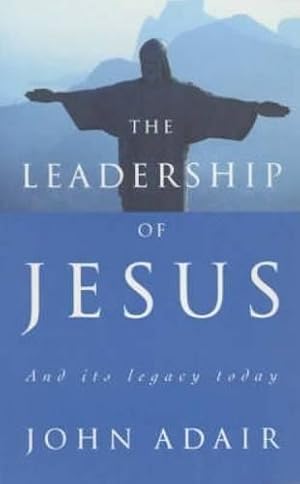 Bild des Verkufers fr The Leadership of Jesus: And Its Legacy Today zum Verkauf von WeBuyBooks