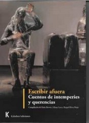 Bild des Verkufers fr Escribir afuera : cuentos de intemperies y querencias / Katie Brown, Liliana Lara, Raquel Rivas Rojas, compiladoras. zum Verkauf von Iberoamericana, Librera