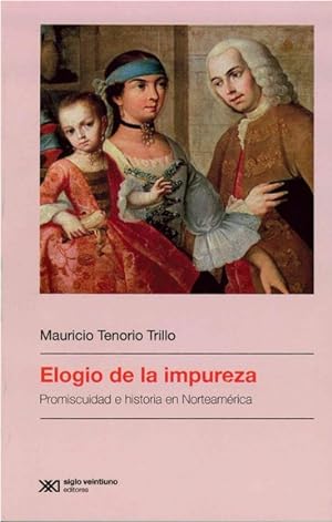 Bild des Verkufers fr Elogio de la impureza : promiscuidad e historia en Norteamrica / Mauricio Tenorio Trillo. zum Verkauf von Iberoamericana, Librera