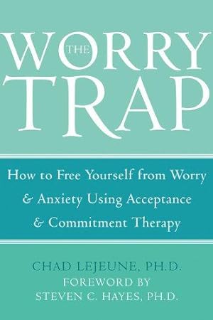 Bild des Verkufers fr The Worry Trap: How to Free Yourself from Worry and Anxiety Using Acceptance and Commitment Therapy: How to Free Yourself from Worry & Anxiety using Acceptance and Commitment Therapy zum Verkauf von WeBuyBooks