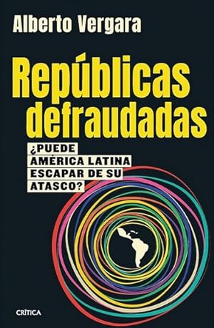 Bild des Verkufers fr Repblicas defraudadas : puede Amrica Latina escapar de su atasco? / Alberto Vergara. zum Verkauf von Iberoamericana, Librera