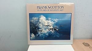 Immagine del venditore per Frank Wootton: 50 Years of Aviation Art: Fifty Years of Aviation Art venduto da WeBuyBooks