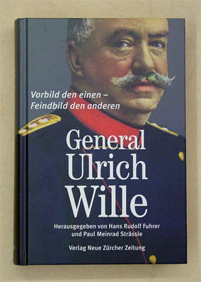 Seller image for General Ulrich Wille. Vorbild den einen - Feindbild den anderen. for sale by antiquariat peter petrej - Bibliopolium AG