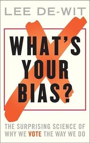 Bild des Verkufers fr What's Your Bias? The Surprising Science of Why We Vote the Way We Do zum Verkauf von WeBuyBooks