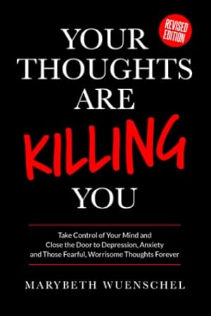 Immagine del venditore per Your Thoughts are Killing You: Take Control of Your Mind and Close the Door to Depression, Anxiety and Those Fearful, Worrisome Thoughts Forever venduto da WeBuyBooks