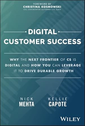 Seller image for Digital Customer Success : Why the Next Frontier of Cs Is Digital and How You Can Leverage It to Drive Durable Growth for sale by GreatBookPrices