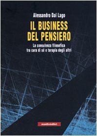 Seller image for Il business del pensiero. La consulenza filosofica tra cura di s e terapia degli altri for sale by MULTI BOOK