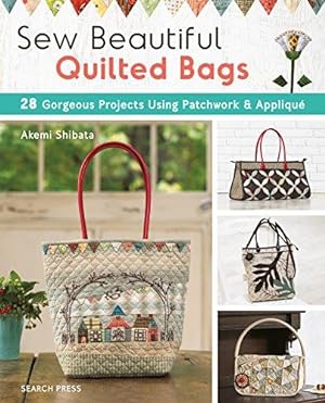 Seller image for Sew Beautiful Quilted Bags: 28 gorgeous projects using patchwork & appliqué for sale by WeBuyBooks
