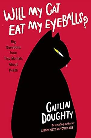 Imagen del vendedor de Will My Cat Eat My Eyeballs?: Big Questions from Tiny Mortals About Death a la venta por WeBuyBooks