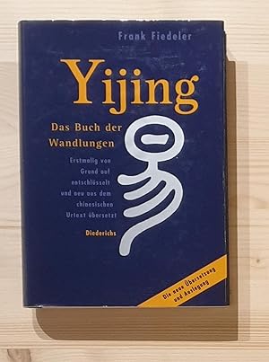 Yijing : das Buch der Wandlungen. erstmalig von Grund auf entschlüsselt und neu aus dem chines. U...