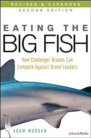 Bild des Verkufers fr Eating the Big Fish: How Challenger Brands Can Compete Against Brand Leaders (Second Edition) zum Verkauf von WeBuyBooks