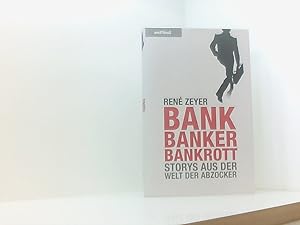 Bild des Verkufers fr Bank, Banker, Bankrott: Storys aus der Welt der Abzocker Storys aus der Welt der Abzocker zum Verkauf von Book Broker