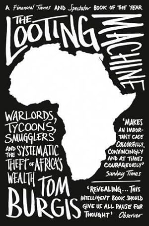 Seller image for The Looting Machine: Warlords, Tycoons, Smugglers and the Systematic Theft of Africa's Wealth for sale by WeBuyBooks 2