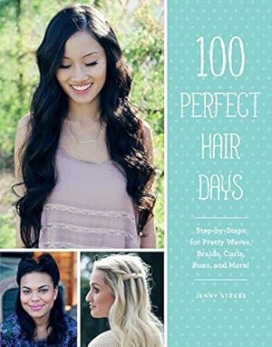 Bild des Verkufers fr 100 Perfect Hair Days: Step-By-Steps for Pretty Waves, Braids, Curls, Buns, and More! zum Verkauf von WeBuyBooks