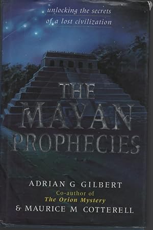 THE MAYAN PROPHECIES: UNLOCKING THE SECRETS OF A LOST CIVILIZATION.