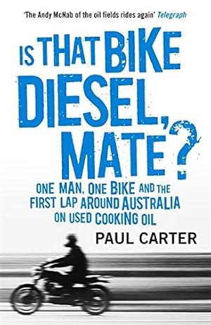 Bild des Verkufers fr Is That Bike Diesel, Mate?: One Man, One Bike and the First Lap Around Australia on Used Cooking Oil zum Verkauf von WeBuyBooks