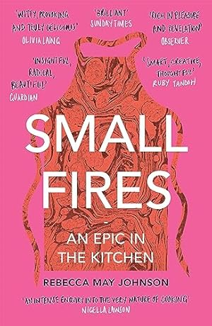 Seller image for Small Fires: An Epic in the Kitchen (With a new afterword and recipes) for sale by WeBuyBooks