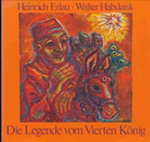 Bild des Verkufers fr Die Legende vom vierten Knig. Erzhlt von Heinrich Erlau, gemalt von Walter Habdank. zum Verkauf von Antiquariat Neue Kritik