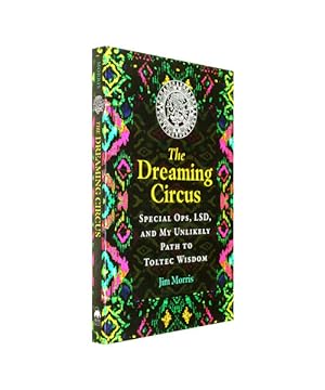 Bild des Verkufers fr The Dreaming Circus : Special Ops, LSD, and My Unlikely Path to Toltec Wisdom zum Verkauf von Buchpark