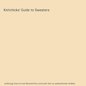 Bild des Verkufers fr Knitchicks' Guide to Sweaters zum Verkauf von Buchpark