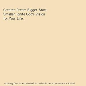 Bild des Verkufers fr Greater: Dream Bigger. Start Smaller. Ignite God's Vision for Your Life. zum Verkauf von Buchpark