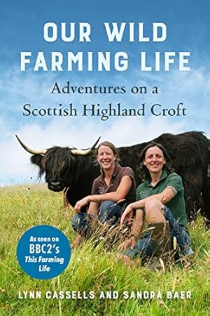 Bild des Verkufers fr Our Wild Farming Life: Adventures on a Scottish Highland Croft zum Verkauf von WeBuyBooks