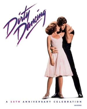 Imagen del vendedor de Dirty Dancing : A Celebration: 25th Anniversary a la venta por GreatBookPricesUK