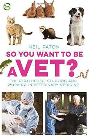 Bild des Verkufers fr So You Want to be a Vet: The Realities of Studying and Working in Veterinary Medicine (Veterinary Careers) zum Verkauf von WeBuyBooks