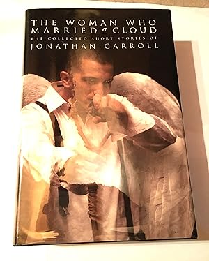 Seller image for The Woman Who Married a Cloud: The Collected Short Stories of Jonathan Carroll for sale by Stefan's Rare Books