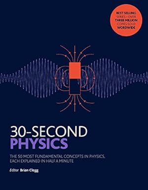 Image du vendeur pour 30-Second Physics: The 50 most fundamental concepts in physics, each explained in half a minute mis en vente par WeBuyBooks