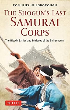 Bild des Verkufers fr The Shogun's Last Samurai Corps: The Bloody Battles and Intrigues of the Shinsengumi zum Verkauf von WeBuyBooks