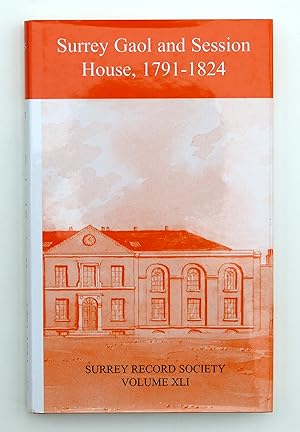 Surrey gaol and session house 1791 - 1824 (Surrey Record Society Volumes XLI)
