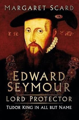 Bild des Verkufers fr Edward Seymour: Lord Protector: Tudor King in All But Name zum Verkauf von WeBuyBooks