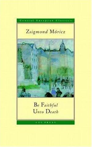 Bild des Verkufers fr Be Faithful Unto Death (Central European Classics) (CEU Press Classics) zum Verkauf von WeBuyBooks