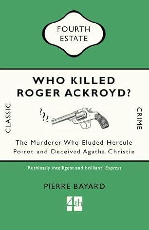 Bild des Verkufers fr Who Killed Roger Ackroyd?: The Murderer Who Eluded Hercule Poirot and Deceived Agatha Christie (Classic crime) zum Verkauf von WeBuyBooks