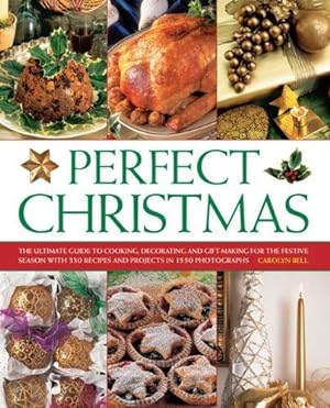 Bild des Verkufers fr Perfect Christmas: The Ultimate Guide to Cooking, Decorating and Gift Making for the Festive Season, with 330 Recipes and Projects in 1550 Photographs zum Verkauf von WeBuyBooks
