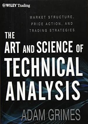 Bild des Verkufers fr The Art and Science of Technical Analysis: Market Structure, Price Action, and Trading Strategies: 544 (Wiley Trading) zum Verkauf von WeBuyBooks