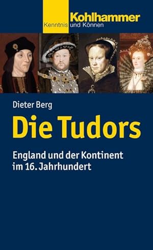 Bild des Verkufers fr Die Tudors: England und der Kontinent im 16. Jahrhundert (Kohlhammer Kenntnis und Knnen) zum Verkauf von Rheinberg-Buch Andreas Meier eK