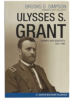 Immagine del venditore per Ulysses S. Grant: Triumph Over Adversity, 1822-1865 (Zenith Military Classics) venduto da Yesterday's Muse, ABAA, ILAB, IOBA