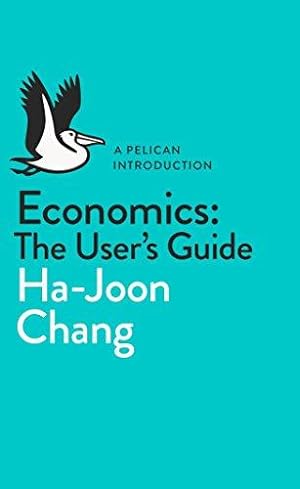 Seller image for Economics: The User's Guide: A Pelican Introduction (Pelican Books) for sale by WeBuyBooks